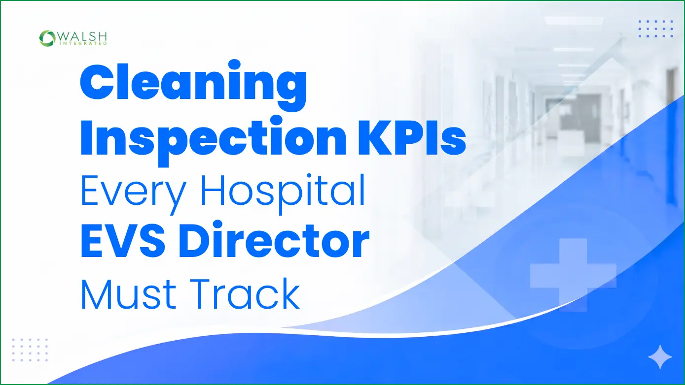 Cleaning Inspection KPIs Every Hospital EVS Director Must Track Cleaning Inspection KPIs Every Hospital EVS Director Must Track